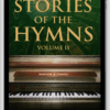 Stories of the Hymns - Volume II - Digital PDF